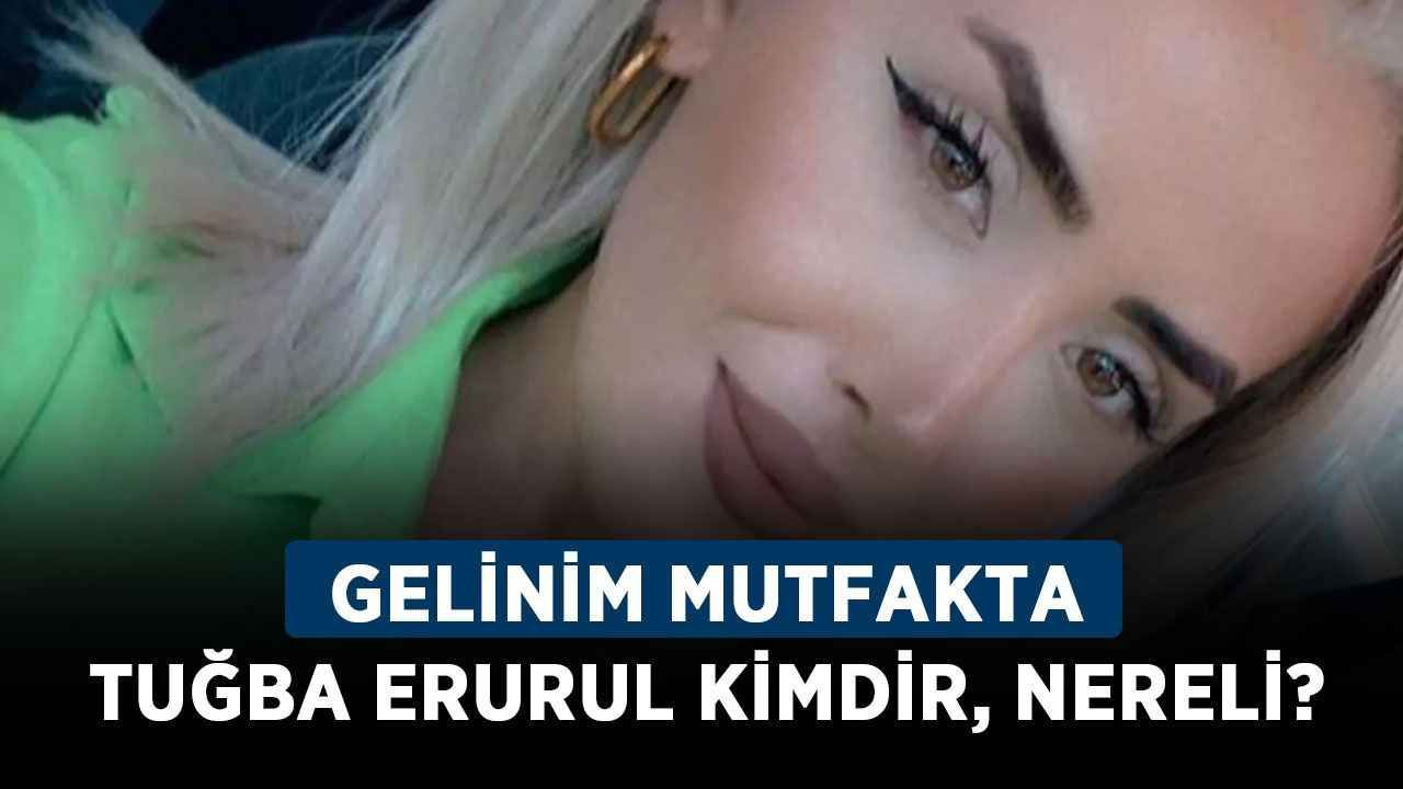 Gelinim Mutfakta Tuğba Erurul kimdir nereli Tuğba Erurul kaç yaşında