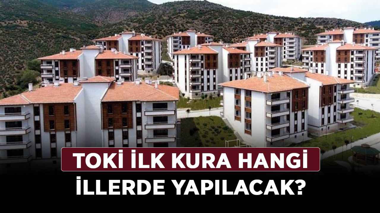 TOKİ ilk kura hangi illerde yapılacak TOKİ sosyal konut kura tarihi