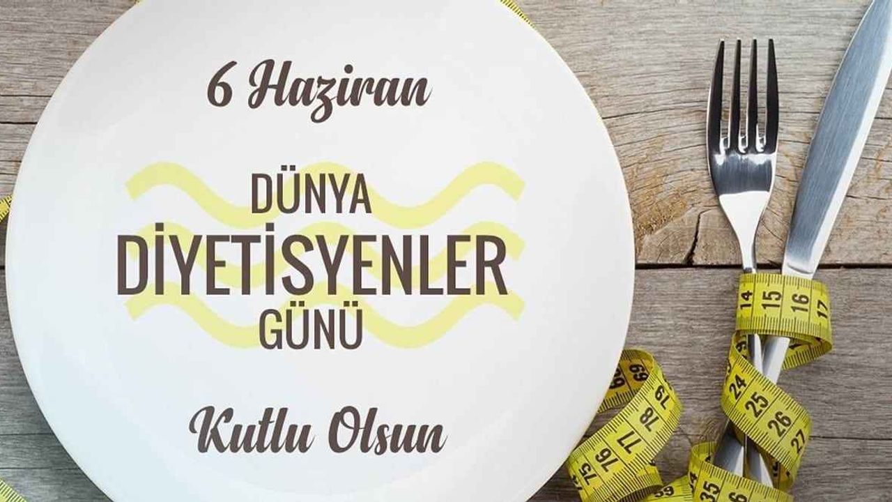 Diyetisyenler günü nedir? 6 Haziran Diyetisyenler Günü mesajları (resimli)