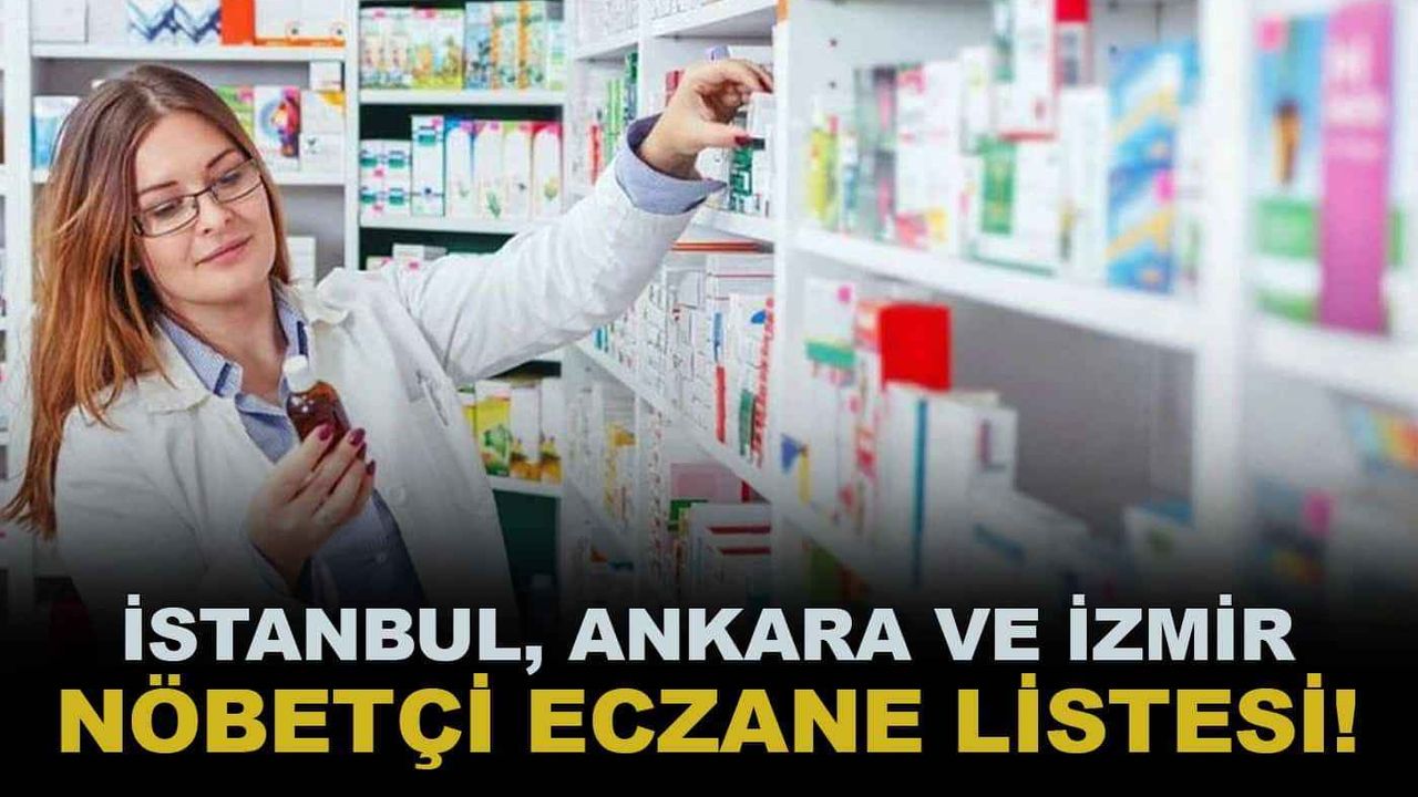 Nöbetçi eczane listesi! 12 – 13 Aralık İstanbul, Ankara, İzmir’de hafta sonu nöbetçi eczane var mı?