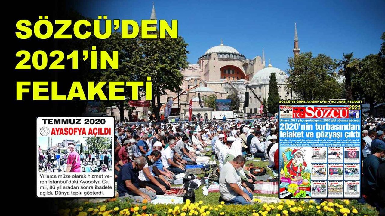 Sözcü’nün skandal manşeti tepki çekti: 2020’nin felaketler listesine Ayasofya’yı da ekledi!