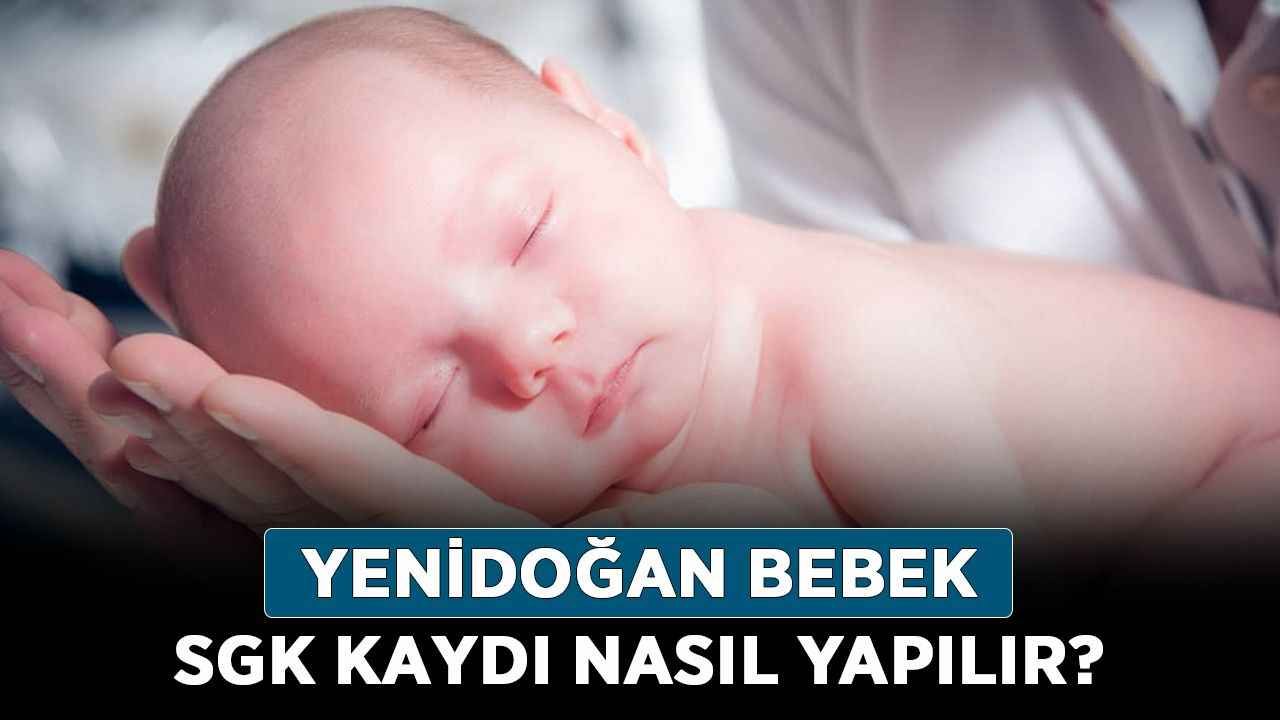 Yenidoğan bebek SGK kaydı nasıl yapılır?