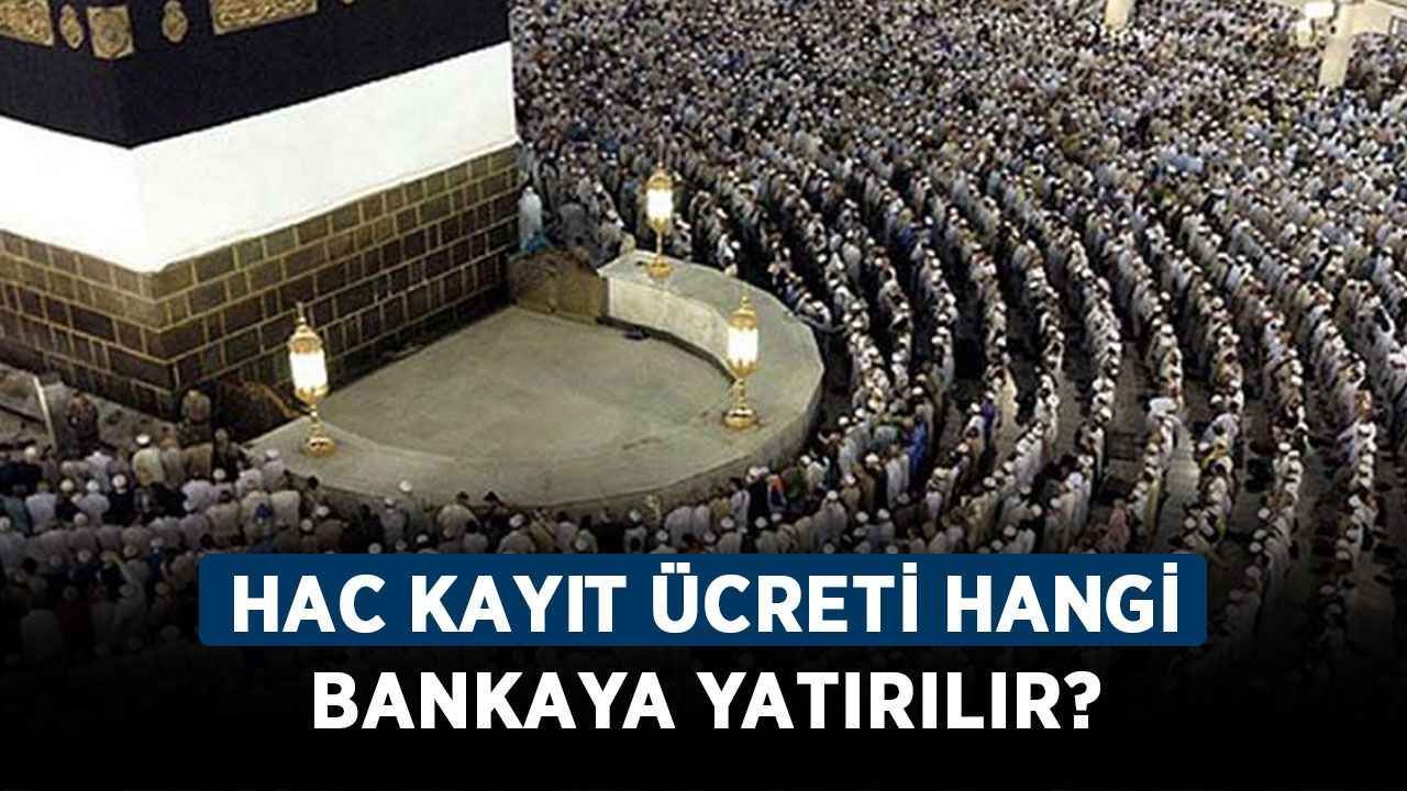 Hac kayıt ücreti hangi bankaya yatırılır?