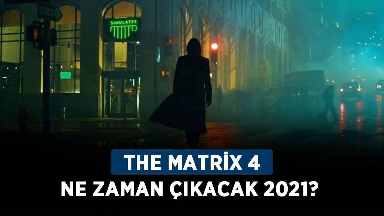 The Matrix 4 ne zaman çıkacak 2021? Matrix yeni filmi hangi tarih vizyonda olacak?
