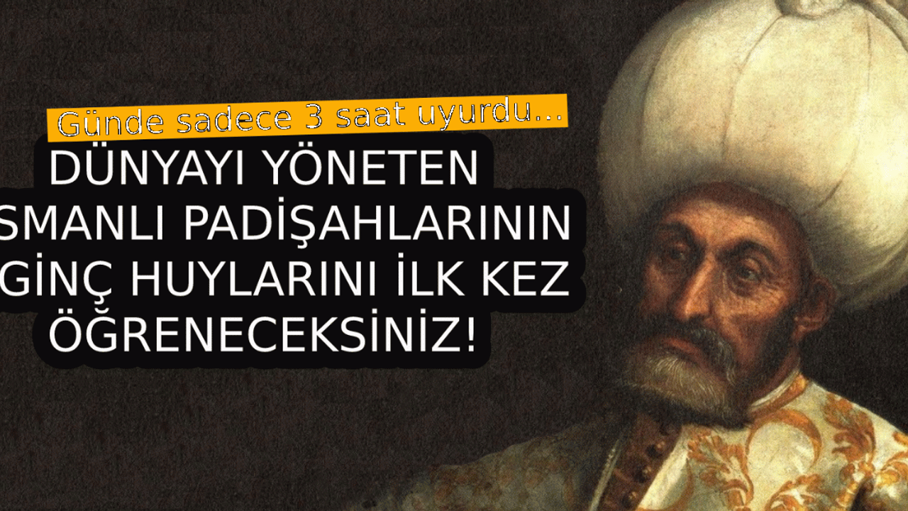 Dünyaya hükmeden Osmanlı Padişahlarının ilginç huylarını ilk kez duyacaksınız!