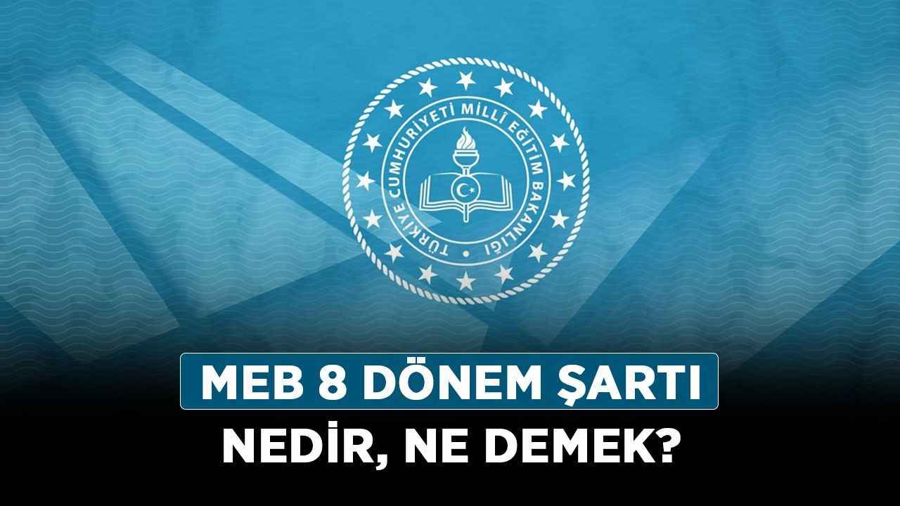 MEB 8 dönem şartı nedir, ne demek? AÖL 8 dönem şartı ne işe yarar?