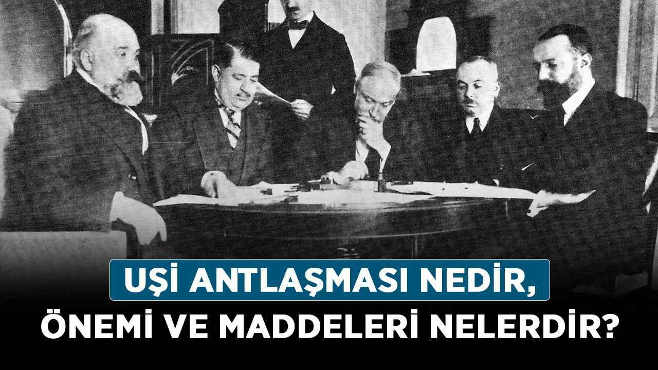 Uşi Antlaşması nedir, önemi ve maddeleri nelerdir?