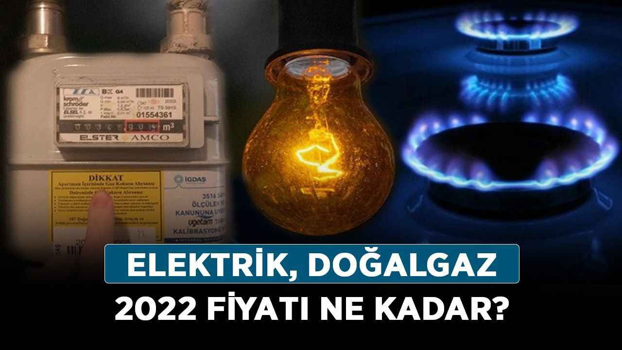 2022 elektrik, doğalgaz zammı ne kadar oldu? Elektrik, doğalgaz 2022 fiyatı ne kadar?