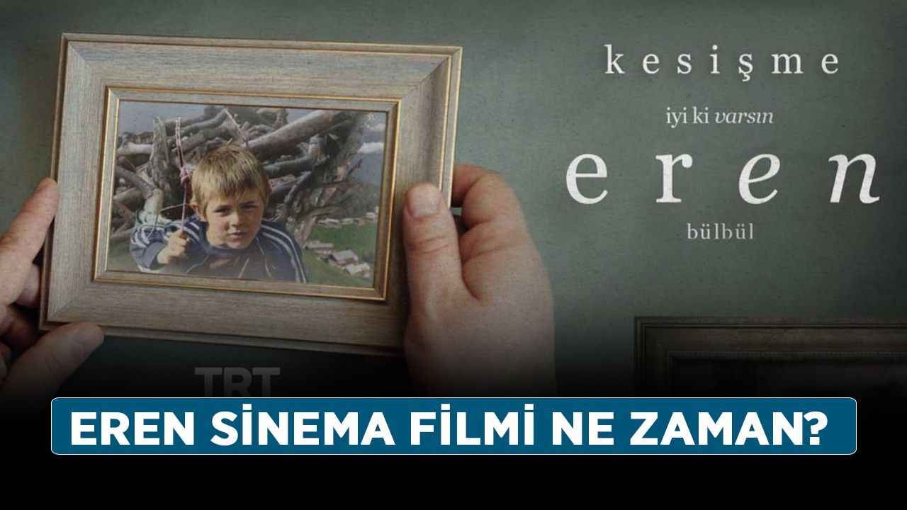 Eren sinema filmi ne zaman? Eren Bülbül filmi vizyona girdi mi?