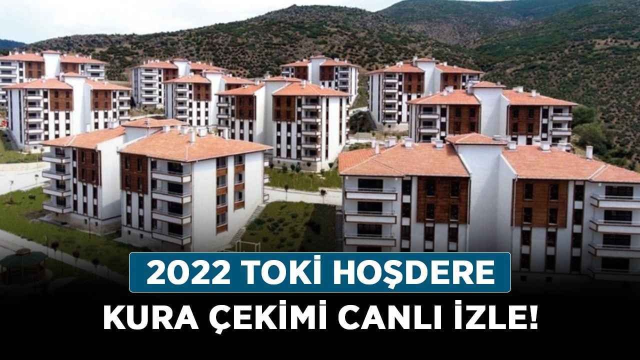 2022 TOKİ Hoşdere kura çekimi canlı izle! TOKİ Hoşdere 2022 sonuç sorgulama ekranı!