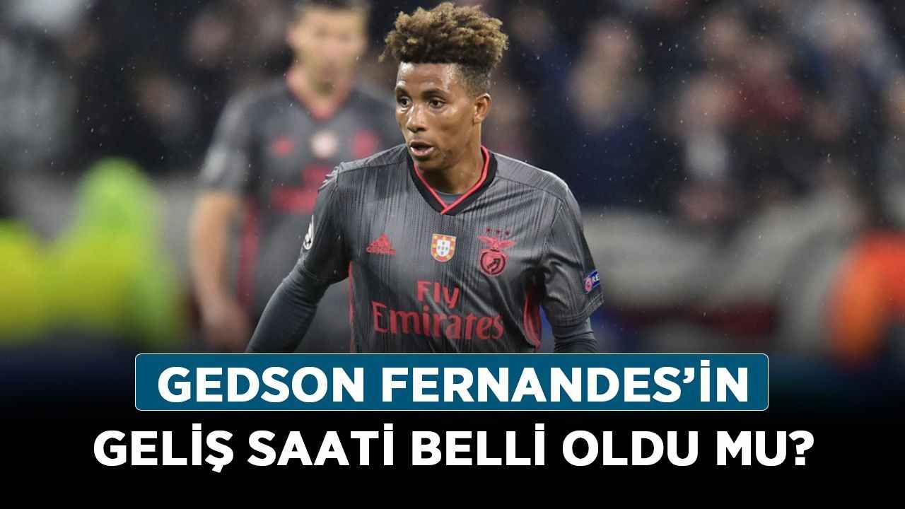 Gedson Fernandes’in geliş saati belli oldu mu? Fernandes Beşiktaş’a mı geldi?