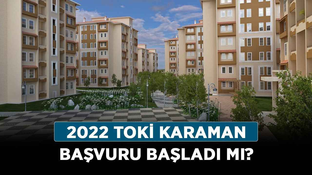 2022 TOKİ Karaman başvuru başladı mı? Karaman TOKİ başvuru ne zaman, hangi gün?