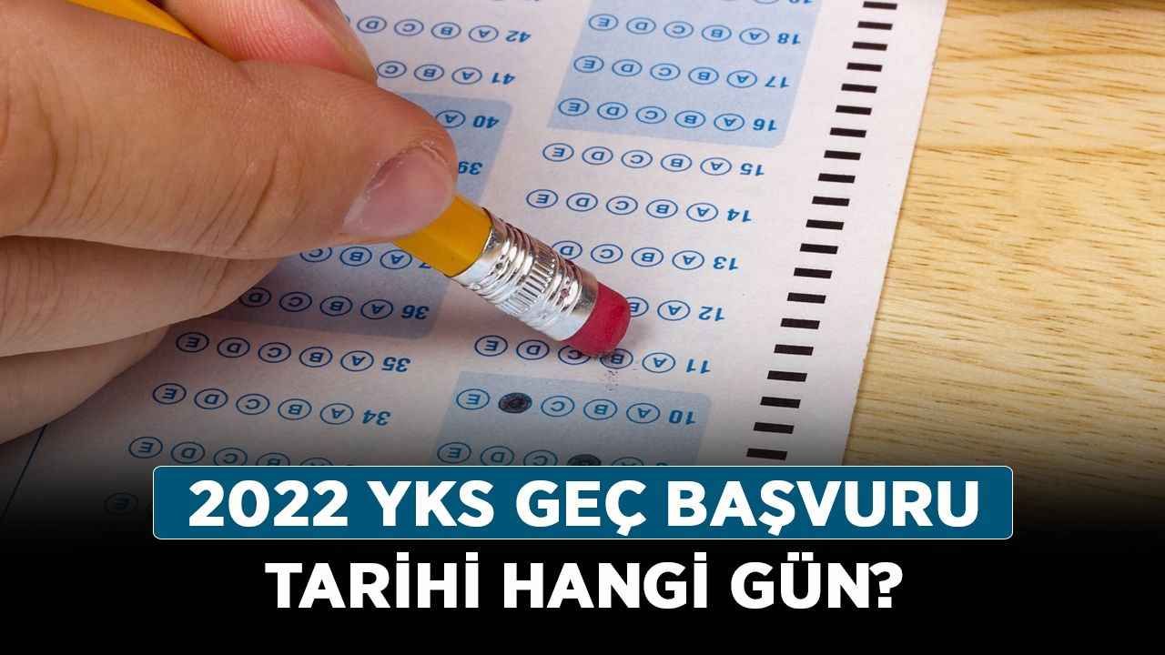 2022 YKS geç başvuru tarihi hangi gün? YKS başvuruları tarihi bitti mi?