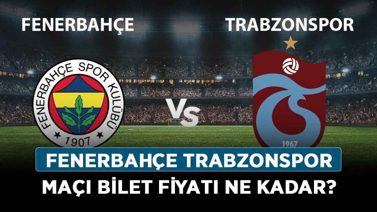 Fenerbahçe Trabzonspor maçı bilet fiyatı ne kadar? FB - TS maç bilet fiyatları kaç TL?