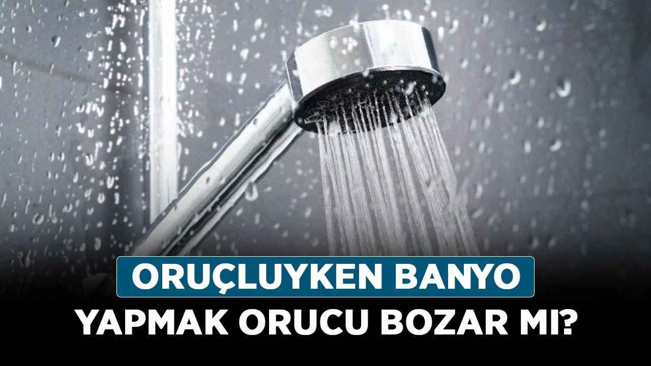 Oruçluyken banyo yapmak orucu bozar mı? Ramazan orucunda duş alınır mı?
