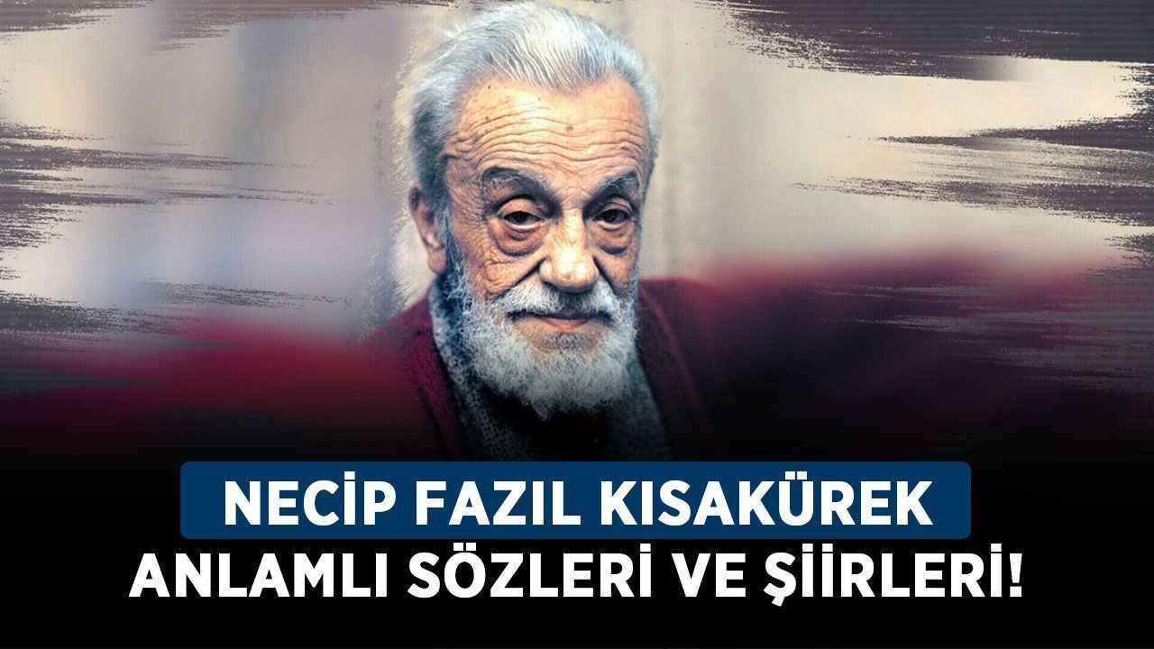Necip Fazıl Kısakürek anlamlı sözleri ve şiirleri! En güzel Necip Fazıl Kısakürek şiirleri!
