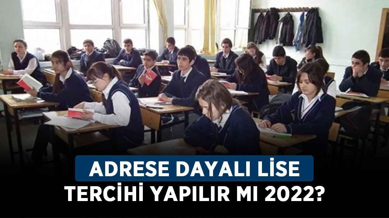 Adrese dayalı lise tercihi yapılır mı 2022? Ev adresine yakın liseye tercih nasıl yapılır?