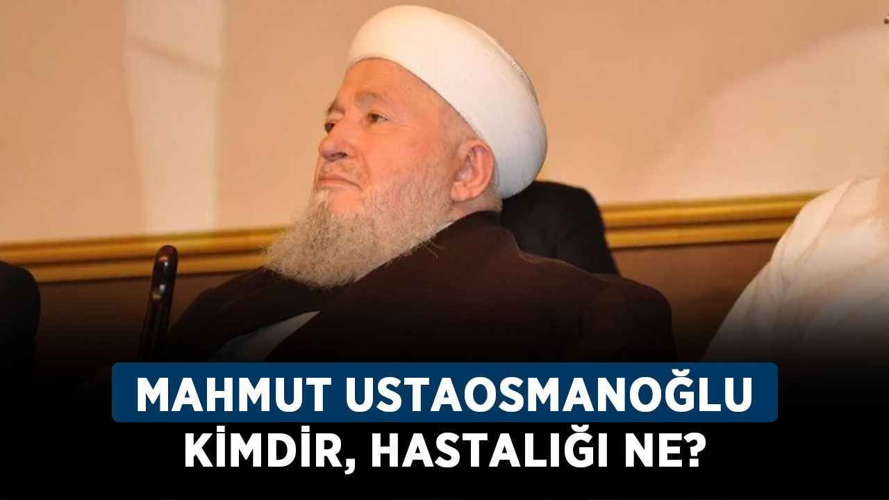 Mahmut Ustaosmanoğlu kimdir, hastalığı ne? Mahmut Ustaosmanoğlu Hocaefendi sağlık durumu nasıl?