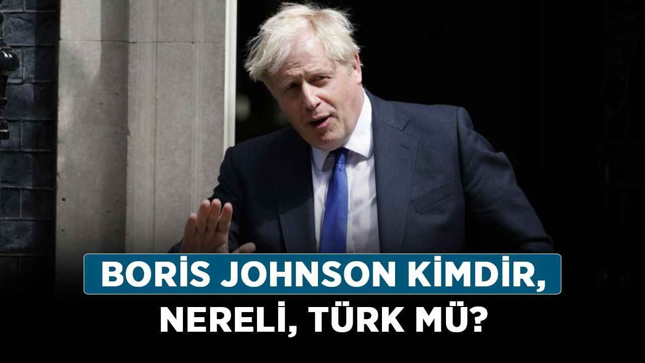Boris Johnson kimdir, nereli, Türk mü? Boris Johnson’ın dedesi kimdir, nereli?