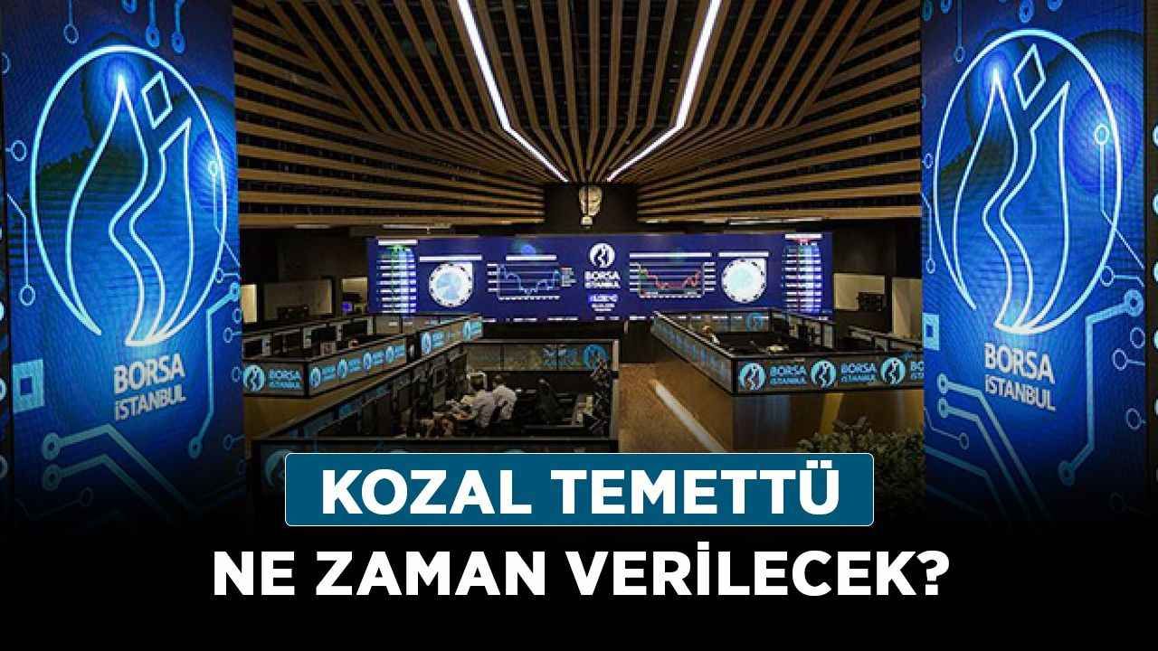 KOZAL temettü ne zaman verilecek? KOZAL temettü hangi gün verilecek?