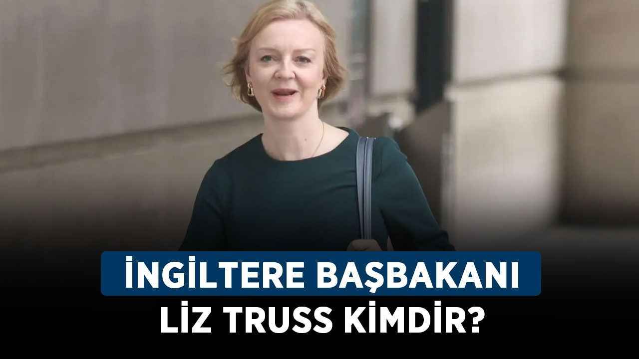 İngiltere Başbakanı Liz Truss kimdir? Liz Truss kaç yaşında, nereli?