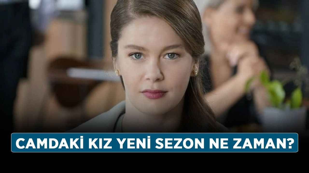 Camdaki Kız yeni sezon ne zaman? Camdaki Kız ilk bölüm ne zaman başlıyor?