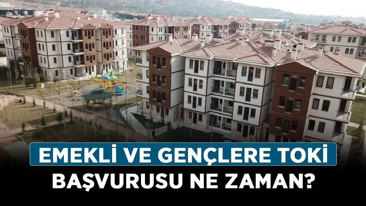 Emekli ve gençlere TOKİ başvurusu ne zaman? 2022 TOKİ başvuru şartları neler?