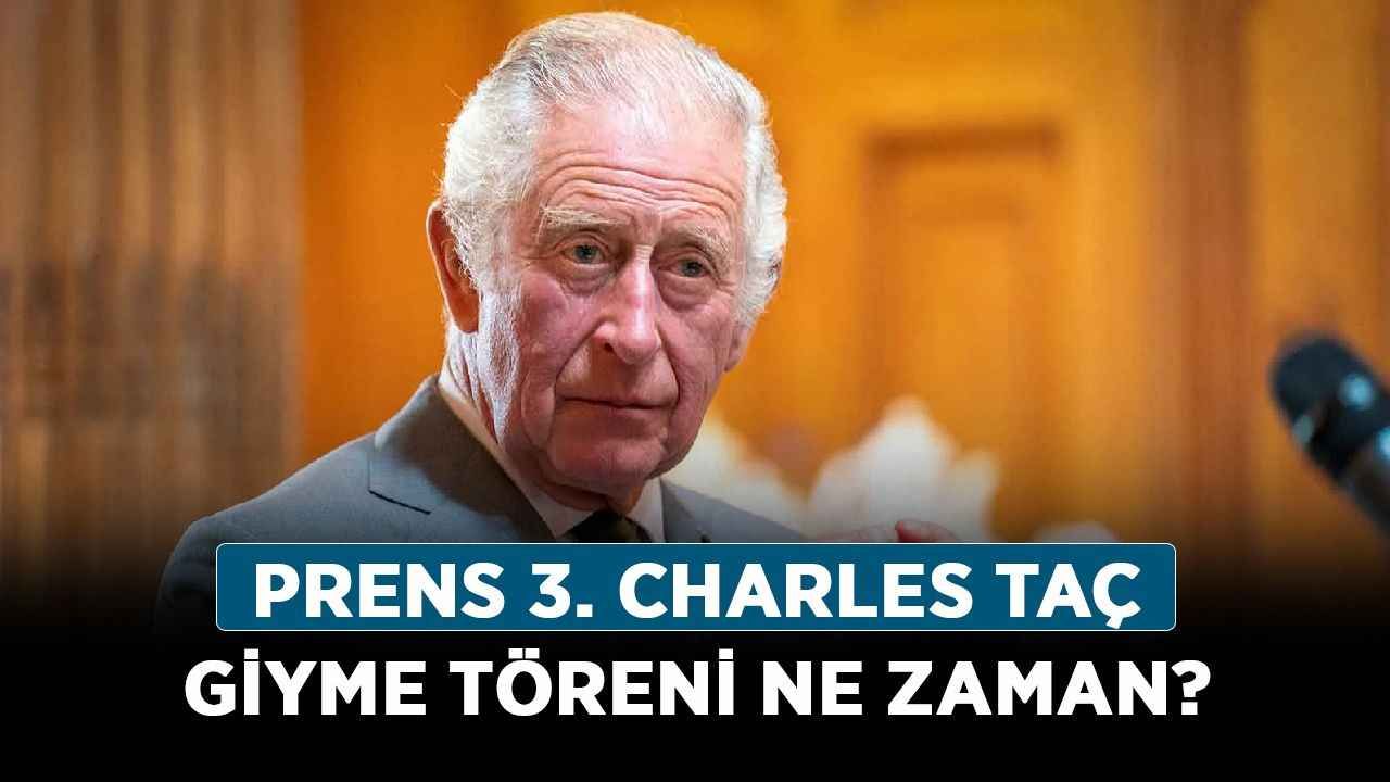 Prens 3. Charles taç giyme töreni ne zaman? İngiltere Kralı Charles ne zaman taç giyecek?