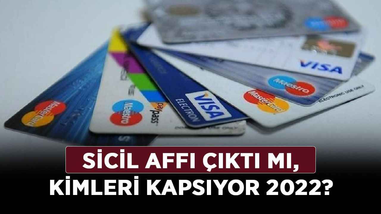 Sicil affı çıktı mı, kimleri kapsıyor 2022? Kredi kartı borcu olanlara sicil affı var mı?