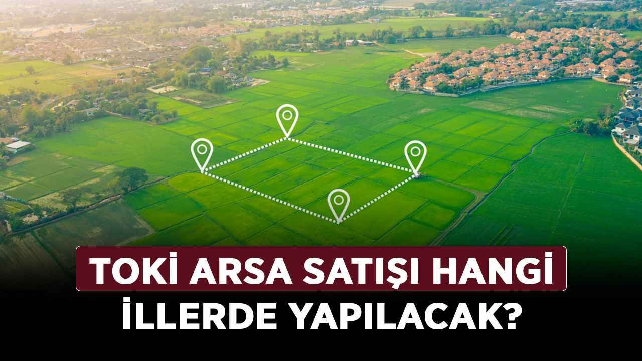 TOKİ arsa satışı hangi illerde yapılacak? 2022 TOKİ arsa fiyatları ne kadar, kaç TL?