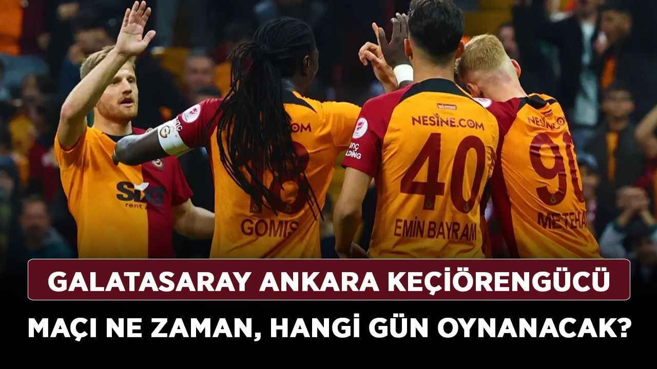 Galatasaray Ankara Keçiörengücü maçı ne zaman, hangi gün oynanacak? Galatasaray Ankara Keçiörengücü 5. Tur maçı saat kaçta?