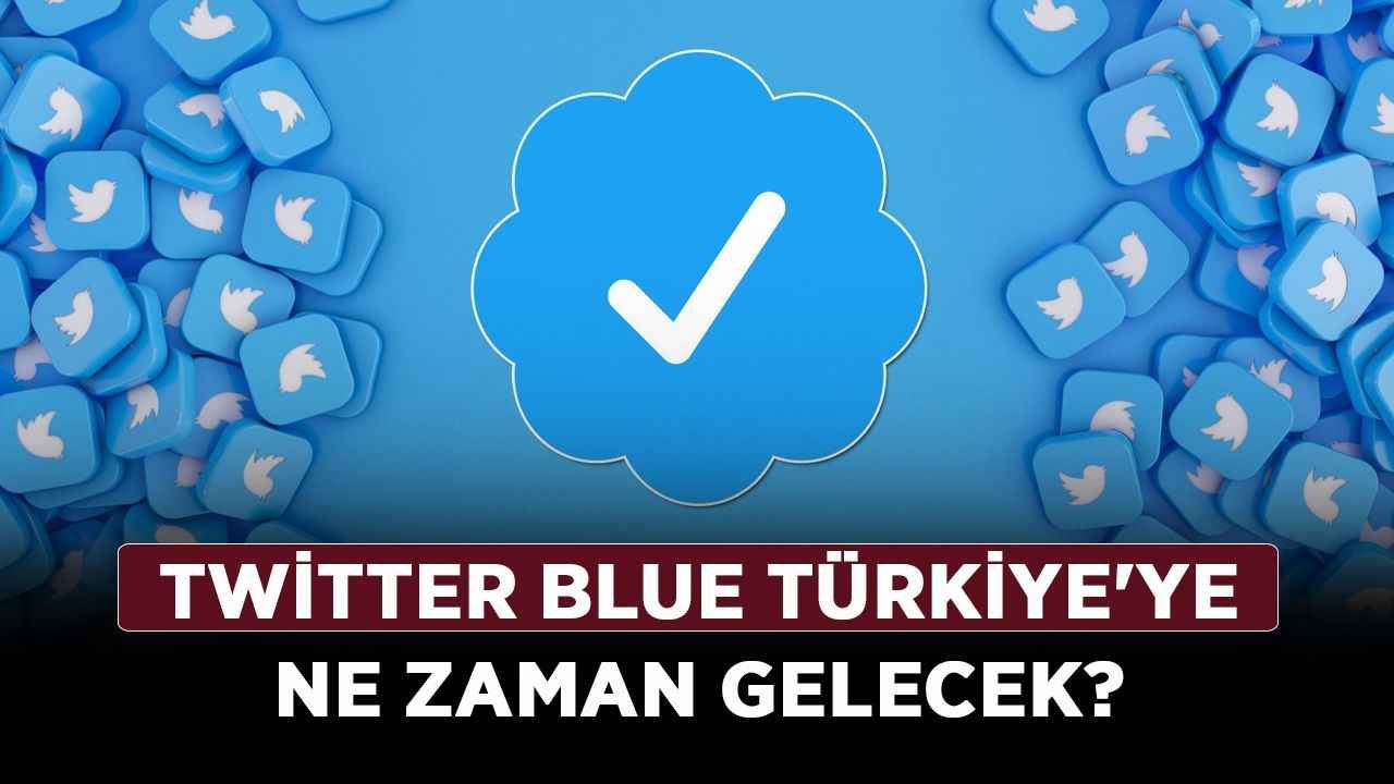Twitter Blue Türkiye'ye ne zaman gelecek? Twitter Blue mavi tik özellikleri nelerdir?