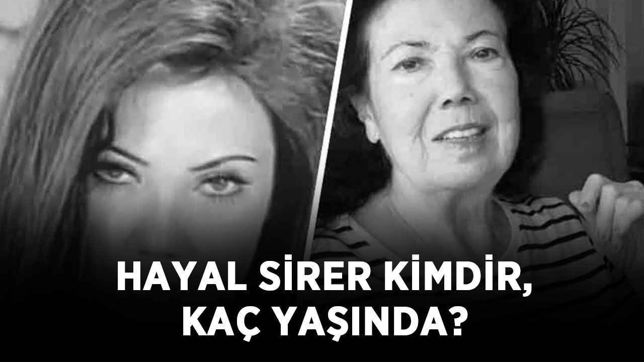 Hayal Sirer kimdir, kaç yaşında? Hayal Sirer neden öldü, hastalığı neydi?