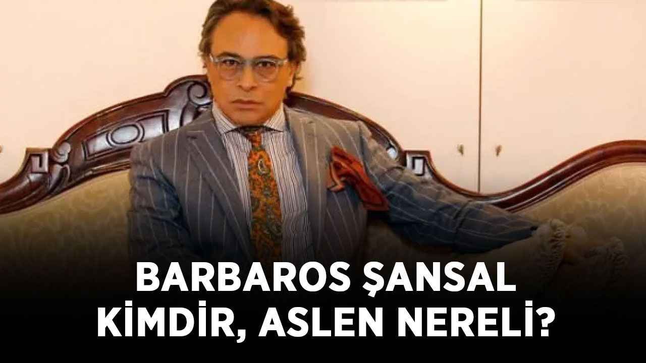 Barbaros Şansal kimdir, aslen nereli? Barbaros Şansal kaç yaşında, neden gözaltına alındı?