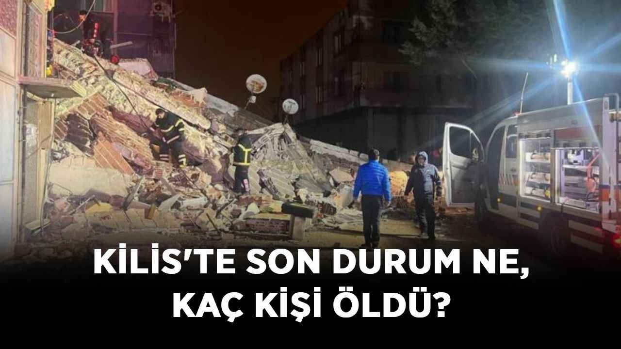 Kilis'te son durum ne, kaç kişi öldü? Kilis'te kaç kişi yaralandı, kaç bina yıkıldı?