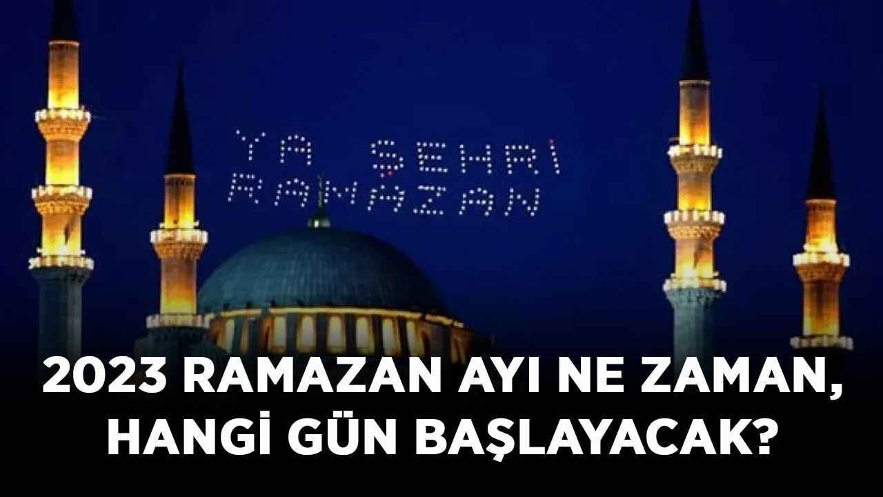 2023 Ramazan ayı ne zaman, hangi gün başlayacak?