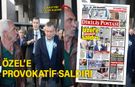 Özel’e provokatif saldırı
