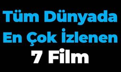 Tüm Dünyada En Çok İzlenen 7 Film