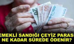 Emekli sandığı çeyiz parası ne kadar sürede ödenir?