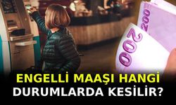 Engelli Maaşı Hangi Durumlarda Kesilir?