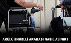 Akülü engelli arabası nasıl alınır?