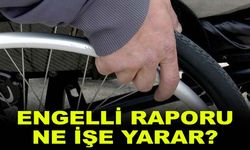 Engelli raporu ne işe yarar?