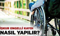 İŞKUR Engelli Kaydı Nasıl Yapılır?