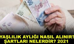 Yaşlılık aylığı nasıl alınır? Şartları nelerdir? 2021 