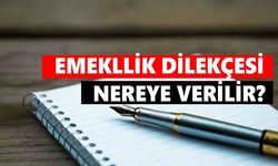 Emeklilik Dilekçesi Nereye Verilir?