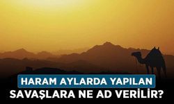 Haram aylarda yapılan savaşlara ne ad verilir? Haram aylarda hangi savaşlar yapılmıştır?