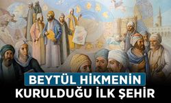 Beytül Hikme nerede, özellikleri nedir? Beytül Hikmenin kurulduğu ilk şehir!