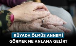 Rüyada ölmüş annemi görmek ne anlama gelir, neye işarettir? Anlamı, yorumu