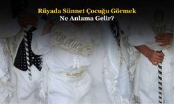 Rüyada Sünnet Çocuğu Görmek Ne Anlama Gelir, Neye İşarettir? Anlamı, Yorumu