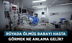 Rüyada Ölmüş Babayı Hasta Görmek Ne Anlama Gelir? Neye İşarettir? Anlamı, Yorumu